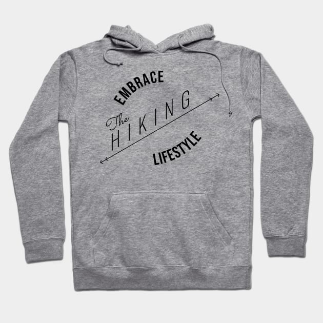 EMBRACE The HIKING LIFESTYLE | Minimal Text Aesthetic Streetwear Unisex Design for Fitness/Athletes/Hikers | Shirt, Hoodie, Coffee Mug, Mug, Apparel, Sticker, Gift, Pins, Totes, Magnets, Pillows Hoodie by design by rj.